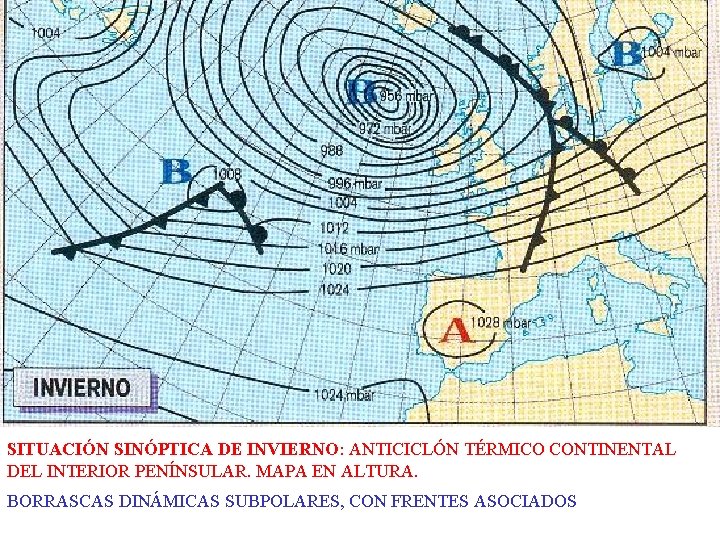 SITUACIÓN SINÓPTICA DE INVIERNO: ANTICICLÓN TÉRMICO CONTINENTAL DEL INTERIOR PENÍNSULAR. MAPA EN ALTURA. BORRASCAS