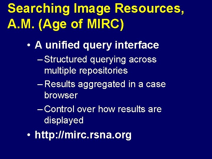 Searching Image Resources, A. M. (Age of MIRC) • A unified query interface –