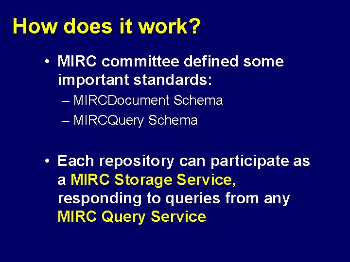 How does it work? • MIRC committee defined some important standards: – MIRCDocument Schema