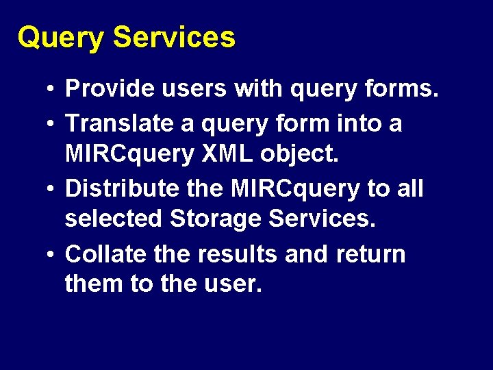 Query Services • Provide users with query forms. • Translate a query form into