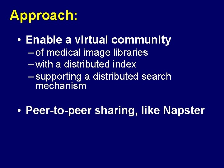 Approach: • Enable a virtual community – of medical image libraries – with a