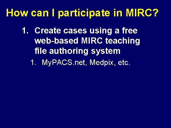 How can I participate in MIRC? 1. Create cases using a free web-based MIRC