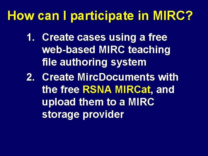 How can I participate in MIRC? 1. Create cases using a free web-based MIRC