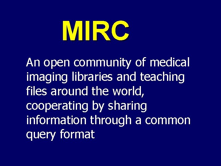 MIRC An open community of medical imaging libraries and teaching files around the world,