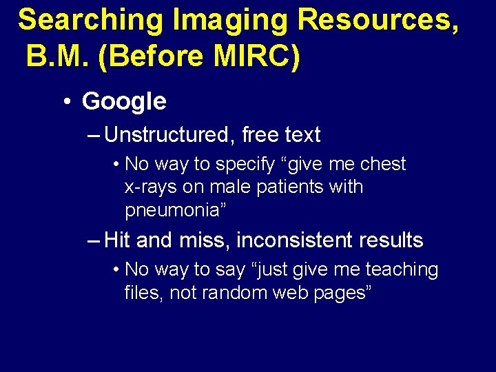 Searching Imaging Resources, B. M. (Before MIRC) • Google – Unstructured, free text •