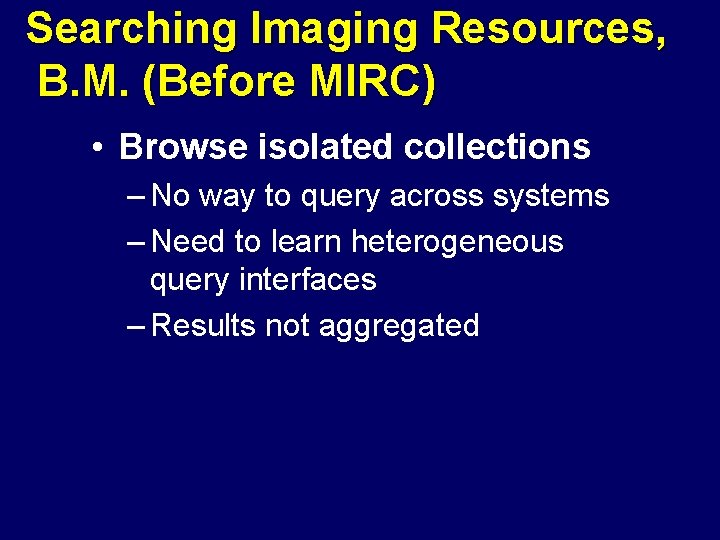 Searching Imaging Resources, B. M. (Before MIRC) • Browse isolated collections – No way
