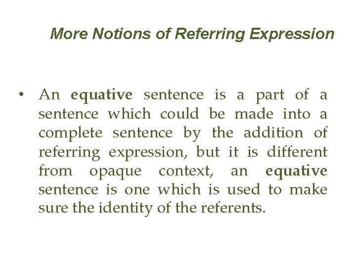More Notions of Referring Expression • An equative sentence is a part of a