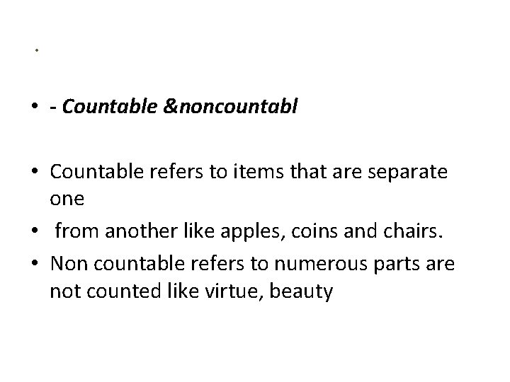 . • - Countable &noncountabl • Countable refers to items that are separate one