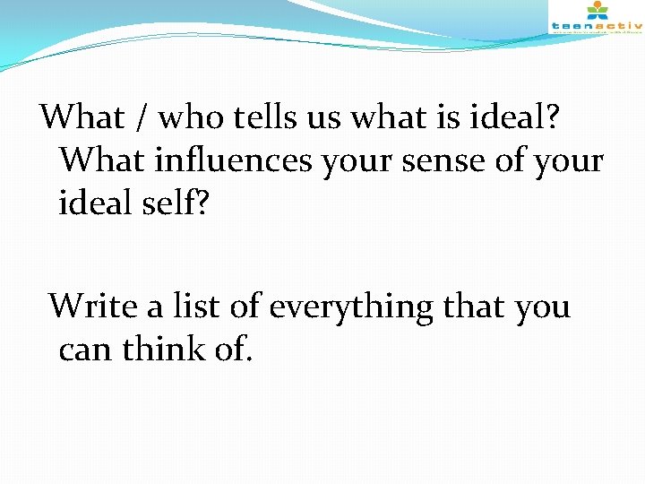 What / who tells us what is ideal? What influences your sense of your