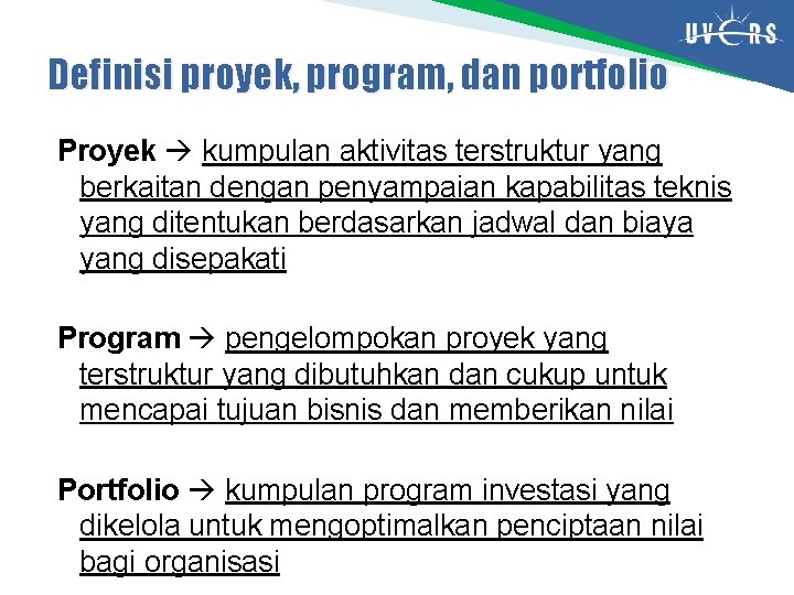Definisi proyek, program, dan portfolio Proyek kumpulan aktivitas terstruktur yang berkaitan dengan penyampaian kapabilitas