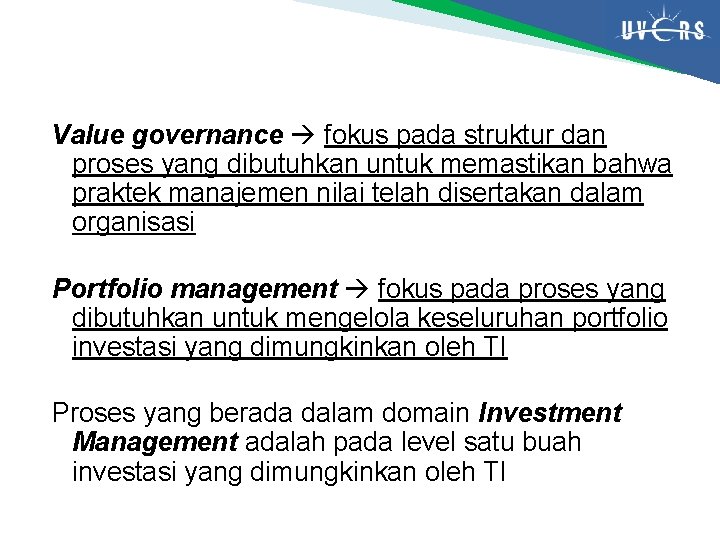 Value governance fokus pada struktur dan proses yang dibutuhkan untuk memastikan bahwa praktek manajemen