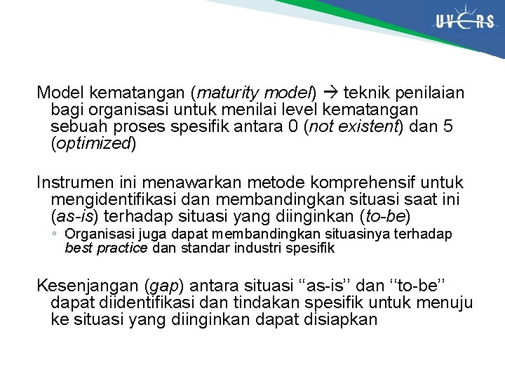 Model kematangan (maturity model) teknik penilaian bagi organisasi untuk menilai level kematangan sebuah proses