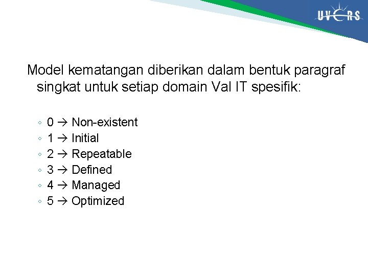 Model kematangan diberikan dalam bentuk paragraf singkat untuk setiap domain Val IT spesifik: ◦