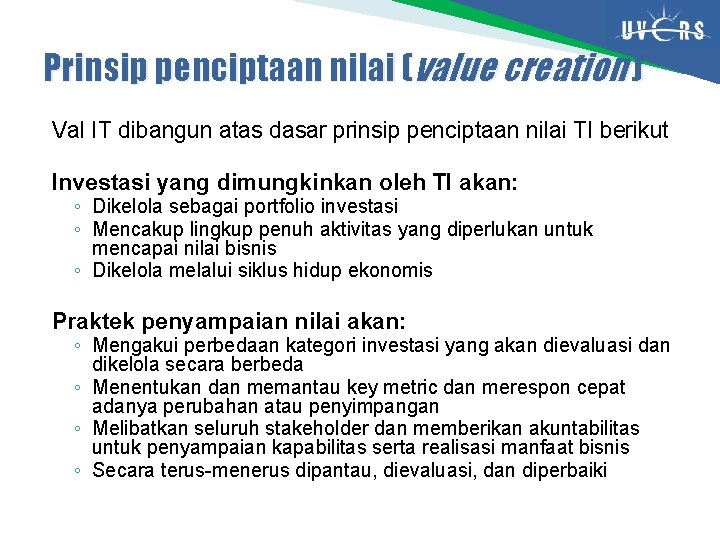 Prinsip penciptaan nilai (value creation ) Val IT dibangun atas dasar prinsip penciptaan nilai