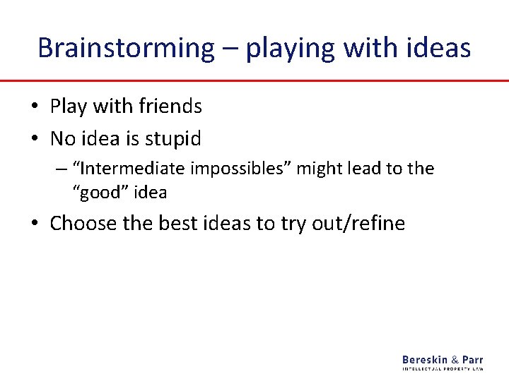 Brainstorming – playing with ideas • Play with friends • No idea is stupid