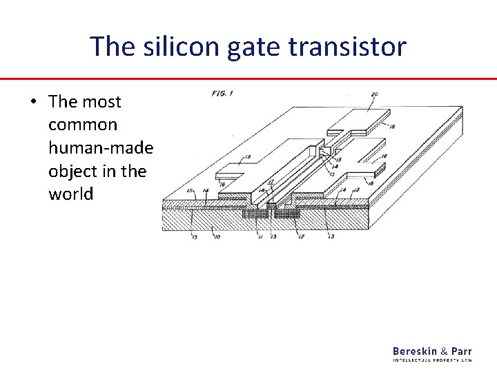 The silicon gate transistor • The most common human-made object in the world 