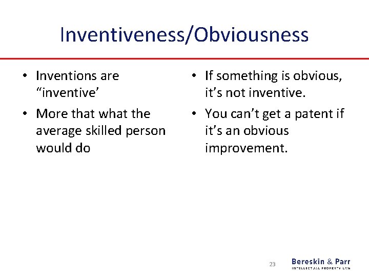 Inventiveness/Obviousness • Inventions are “inventive’ • More that what the average skilled person would