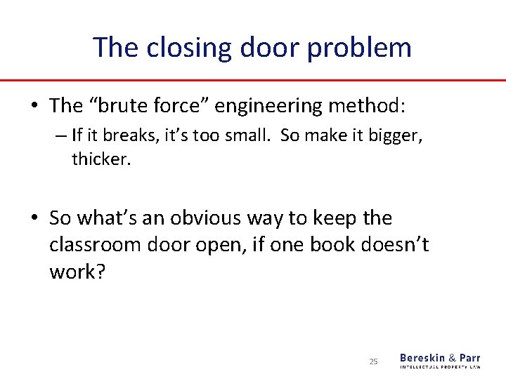 The closing door problem • The “brute force” engineering method: – If it breaks,