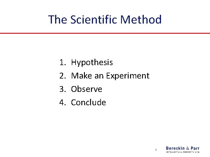 The Scientific Method 1. 2. 3. 4. Hypothesis Make an Experiment Observe Conclude 4