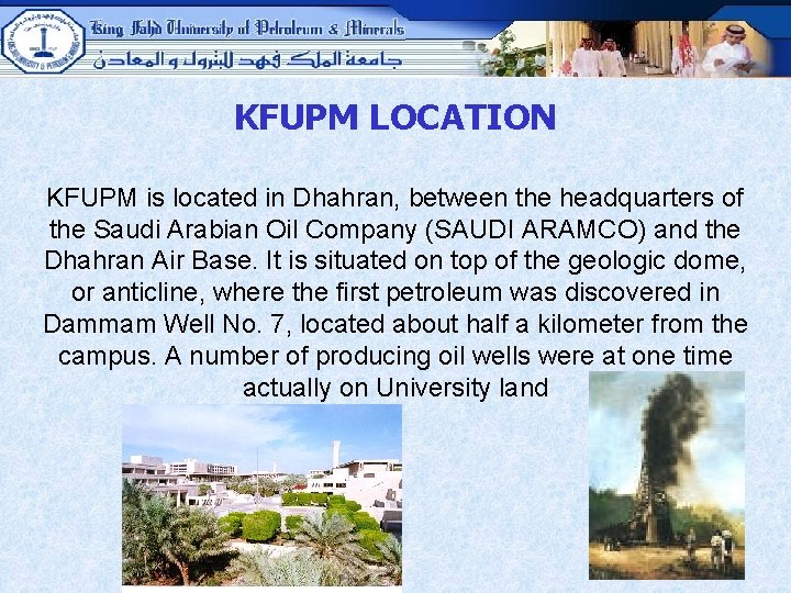 KFUPM LOCATION KFUPM is located in Dhahran, between the headquarters of the Saudi Arabian