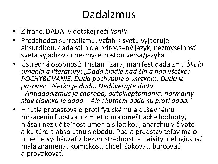 Dadaizmus • Z franc. DADA- v detskej reči koník • Predchodca surrealizmu, vzťah k