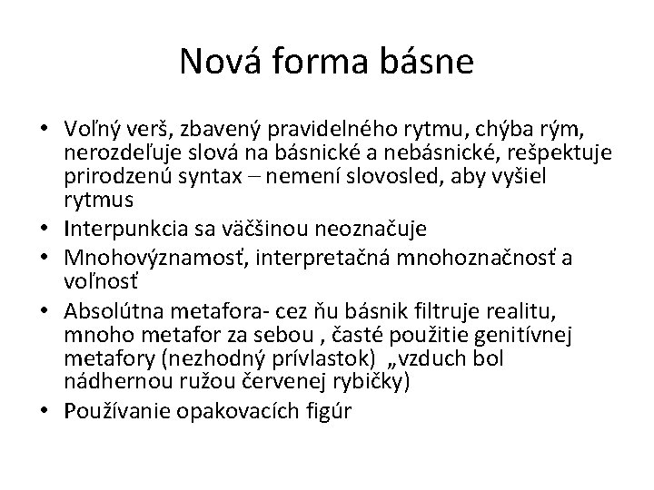 Nová forma básne • Voľný verš, zbavený pravidelného rytmu, chýba rým, nerozdeľuje slová na Nová forma básne • Voľný verš, zbavený pravidelného rytmu, chýba rým, nerozdeľuje slová na