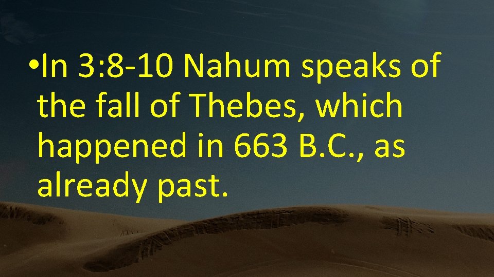  • In 3: 8 -10 Nahum speaks of the fall of Thebes, which