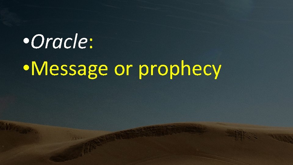  • Oracle: • Message or prophecy 