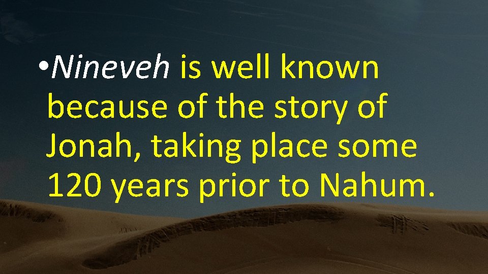  • Nineveh is well known because of the story of Jonah, taking place