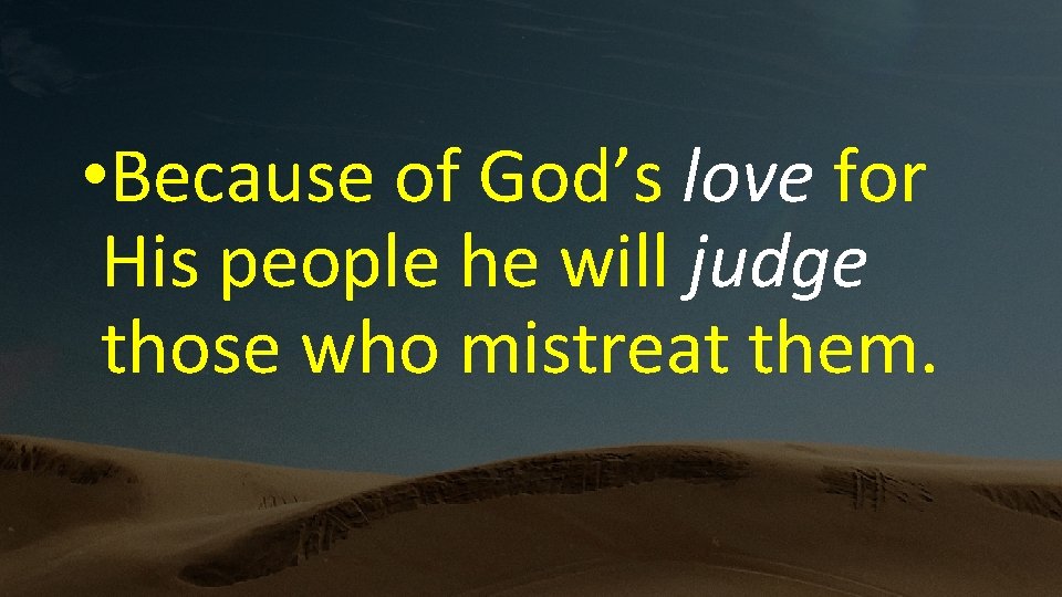  • Because of God’s love for His people he will judge those who