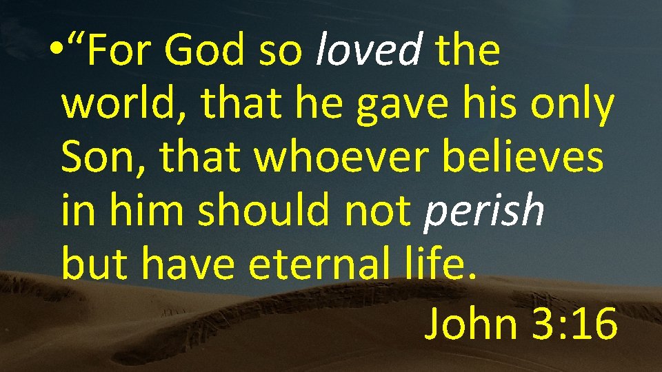  • “For God so loved the world, that he gave his only Son,