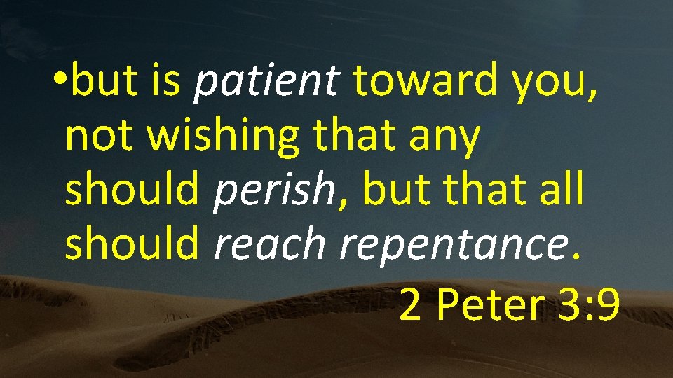  • but is patient toward you, not wishing that any should perish, but