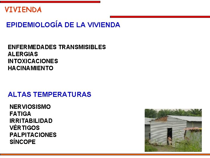 VIVIENDA EPIDEMIOLOGÍA DE LA VIVIENDA ENFERMEDADES TRANSMISIBLES ALERGIAS INTOXICACIONES HACINAMIENTO ALTAS TEMPERATURAS NERVIOSISMO FATIGA