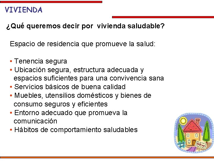 VIVIENDA ¿Qué queremos decir por vivienda saludable? Espacio de residencia que promueve la salud: