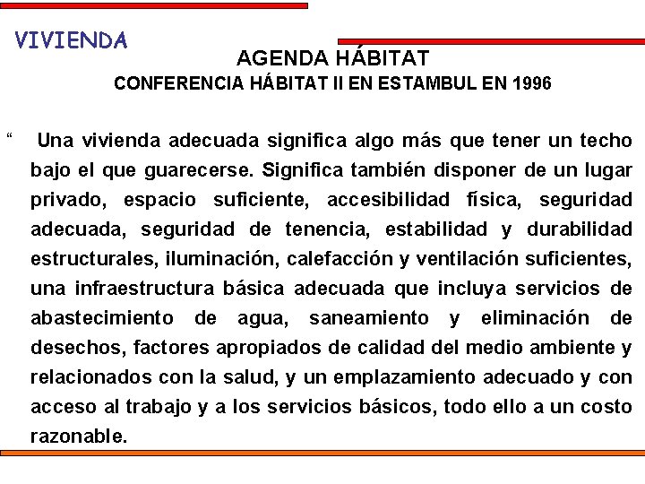 VIVIENDA AGENDA HÁBITAT CONFERENCIA HÁBITAT II EN ESTAMBUL EN 1996 “ Una vivienda adecuada