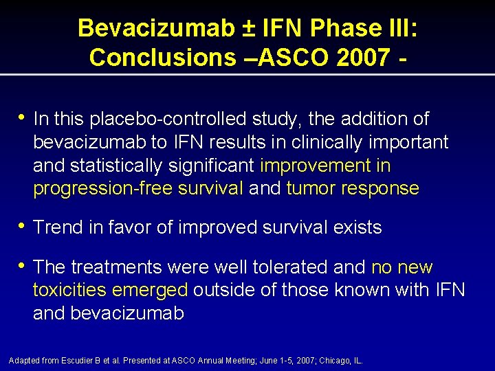 Bevacizumab ± IFN Phase III: Conclusions –ASCO 2007 • In this placebo-controlled study, the