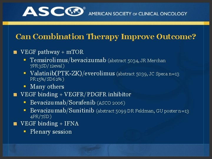 Can Combination Therapy Improve Outcome? VEGF pathway + m. TOR § Temsirolimus/bevacizumab (abstract 5034,