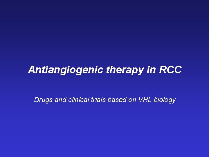 Antiangiogenic therapy in RCC Drugs and clinical trials based on VHL biology 