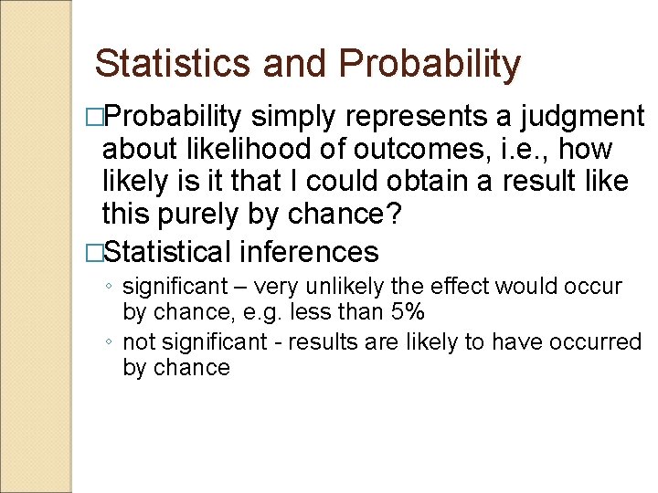 Statistics and Probability �Probability simply represents a judgment about likelihood of outcomes, i. e.