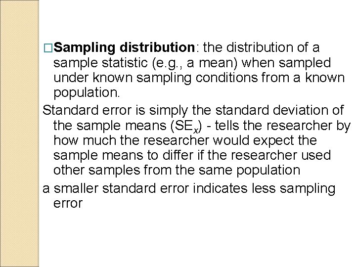 �Sampling distribution: the distribution of a sample statistic (e. g. , a mean) when