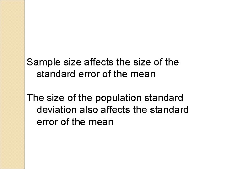 Sample size affects the size of the standard error of the mean The size