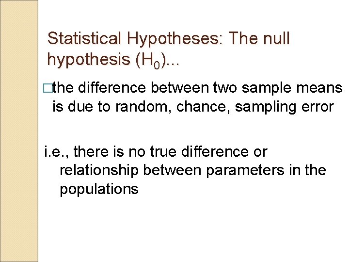 Statistical Hypotheses: The null hypothesis (H 0). . . �the difference between two sample