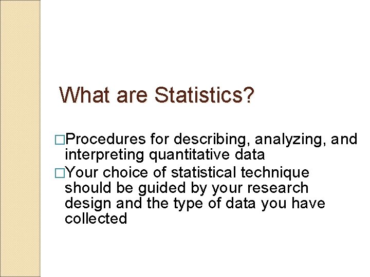 What are Statistics? �Procedures for describing, analyzing, and interpreting quantitative data �Your choice of