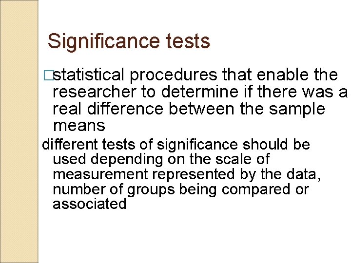 Significance tests �statistical procedures that enable the researcher to determine if there was a