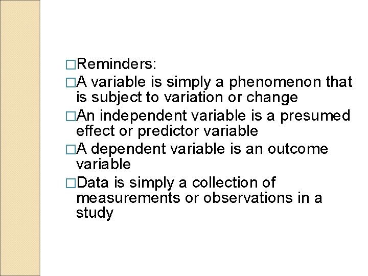 �Reminders: �A variable is simply a phenomenon that is subject to variation or change