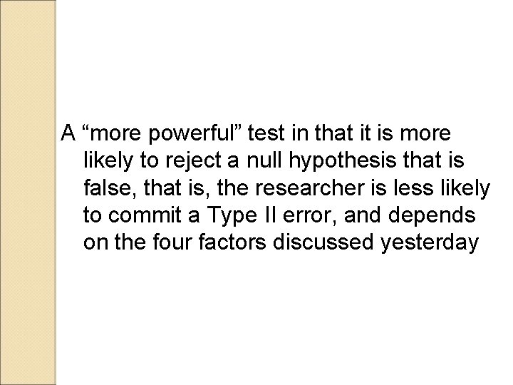A “more powerful” test in that it is more likely to reject a null