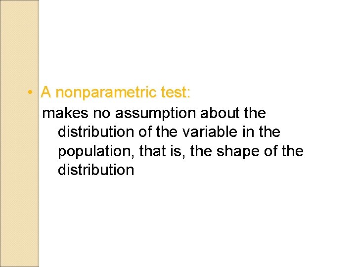  • A nonparametric test: makes no assumption about the distribution of the variable