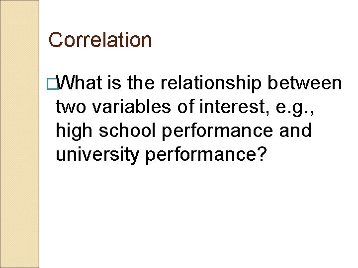 Correlation �What is the relationship between two variables of interest, e. g. , high
