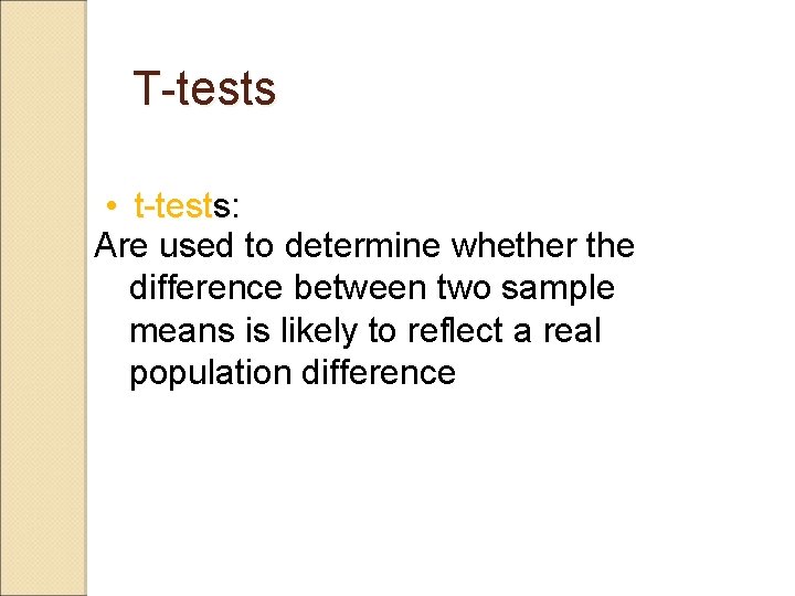 T-tests • t-tests: Are used to determine whether the difference between two sample means