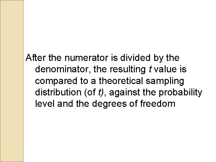 After the numerator is divided by the denominator, the resulting t value is compared